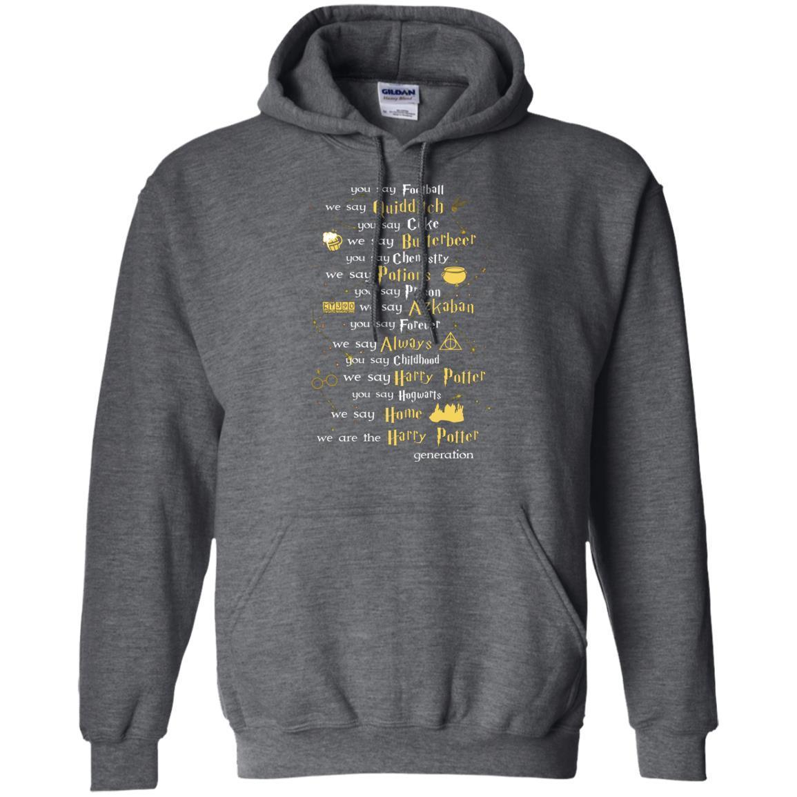 You Say Chilhood We Say Harry Potter You Say Hogwarts We Are Home We Are The Harry Potter Shirt Dark Heather S