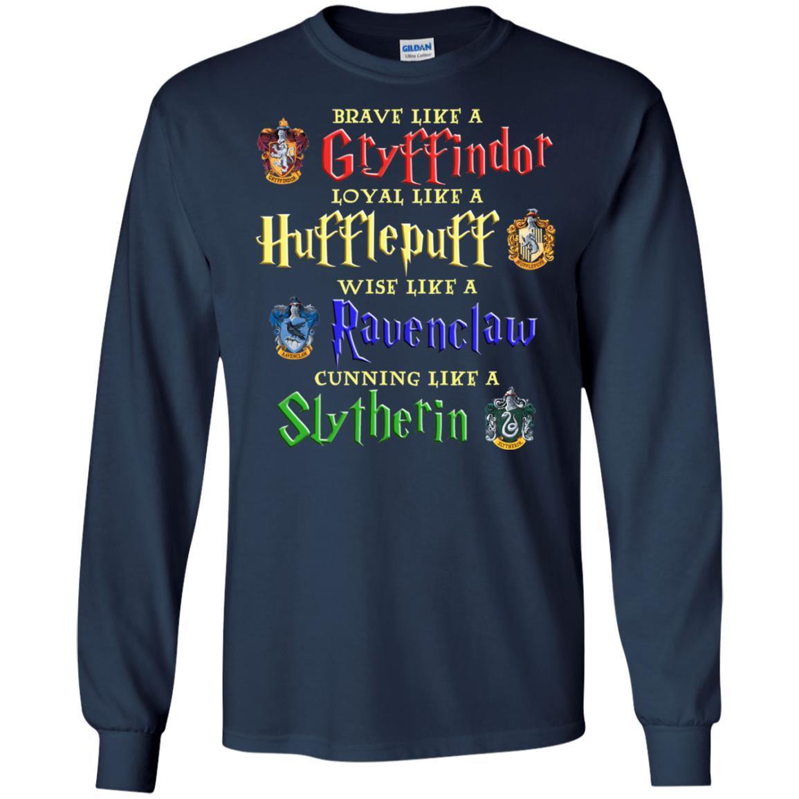 Brave Like A Gryffindor Loyal Like A Hufflepuff Harry Potter Hogwarts Shirt