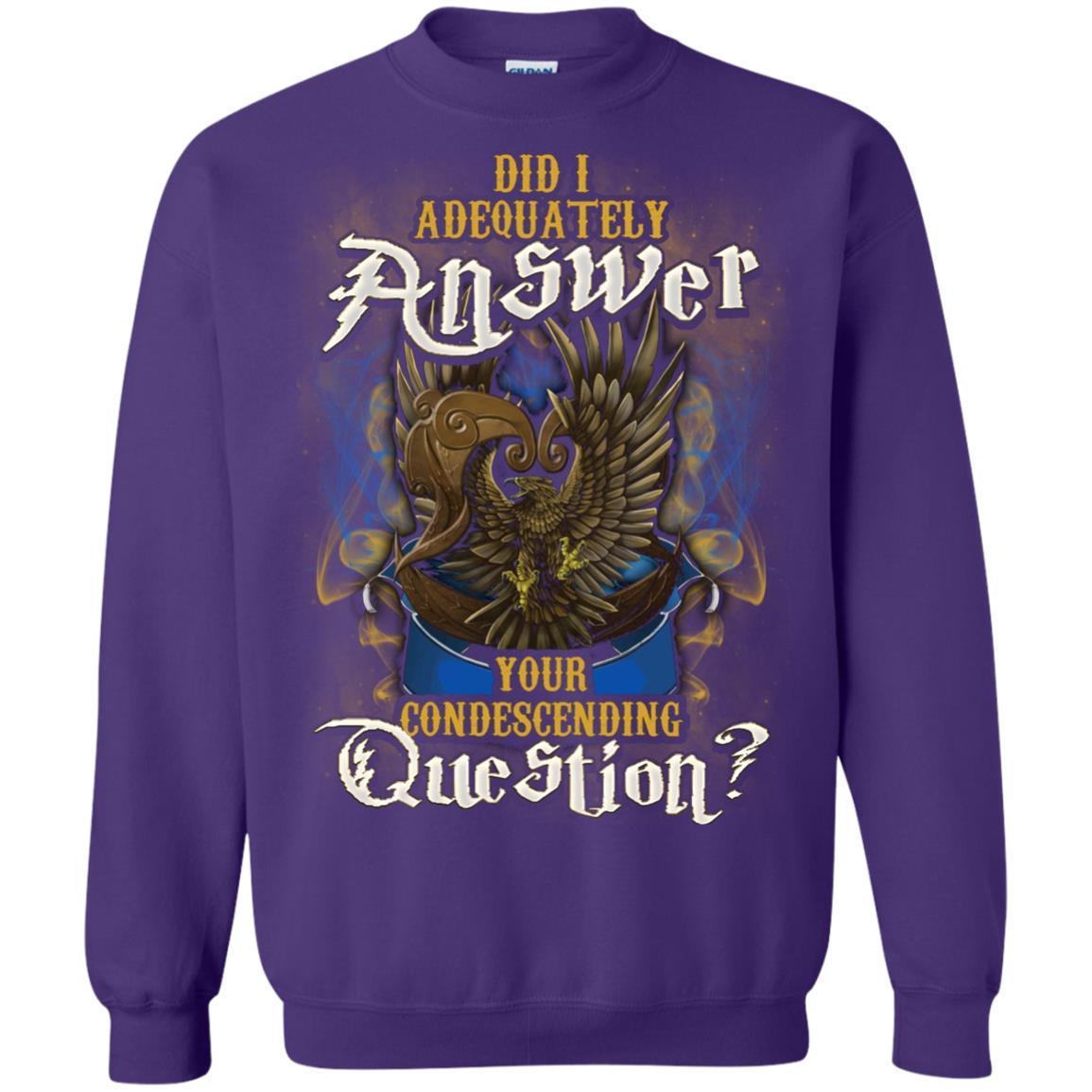 Did I Adequately Answer Your Condescending Question Ravenclaw House Harry Potter Shirt