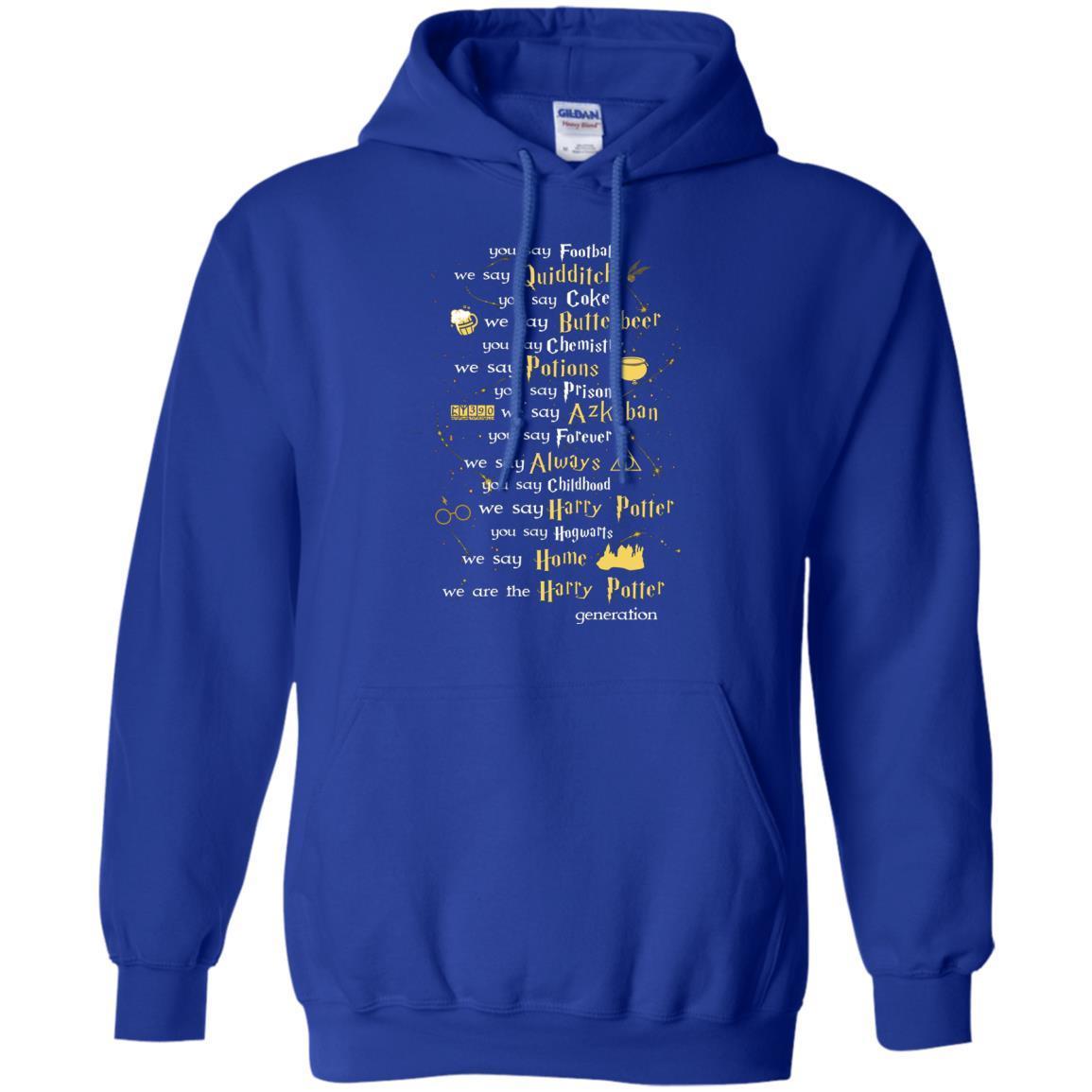 You Say Chilhood We Say Harry Potter You Say Hogwarts We Are Home We Are The Harry Potter Shirt