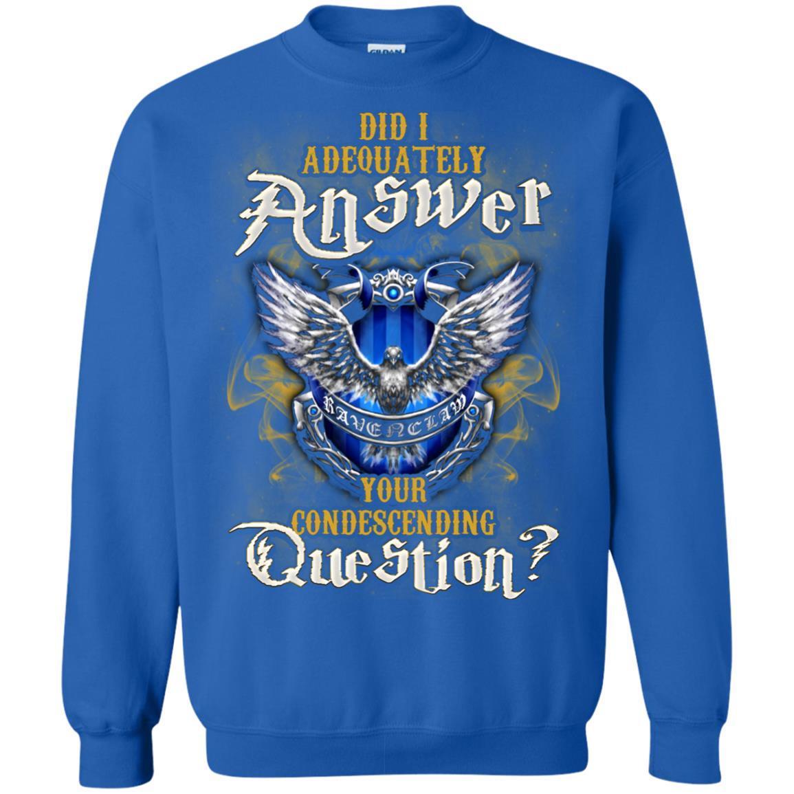Did I Adequately Answer Your Condescending Question Ravenclaw House Harry Potter Fan Shirt