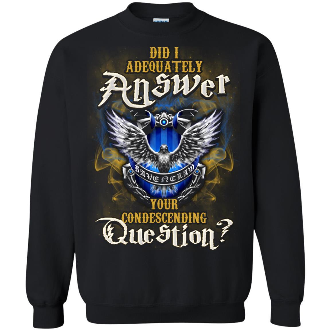 Did I Adequately Answer Your Condescending Question Ravenclaw House Harry Potter Fan Shirt Black S