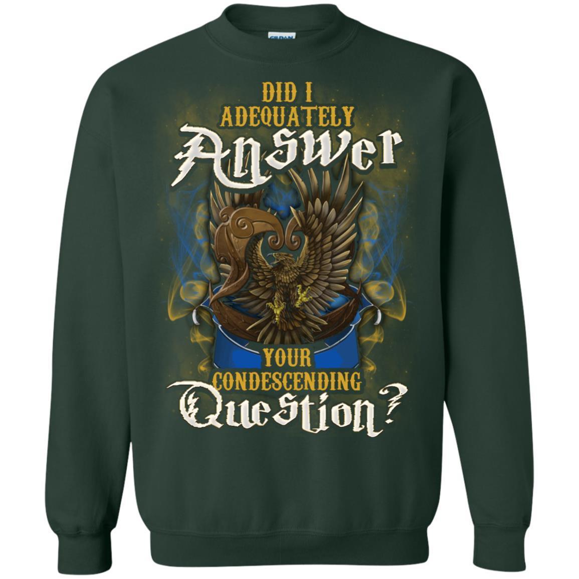 Did I Adequately Answer Your Condescending Question Ravenclaw House Harry Potter Shirt Forest Green S
