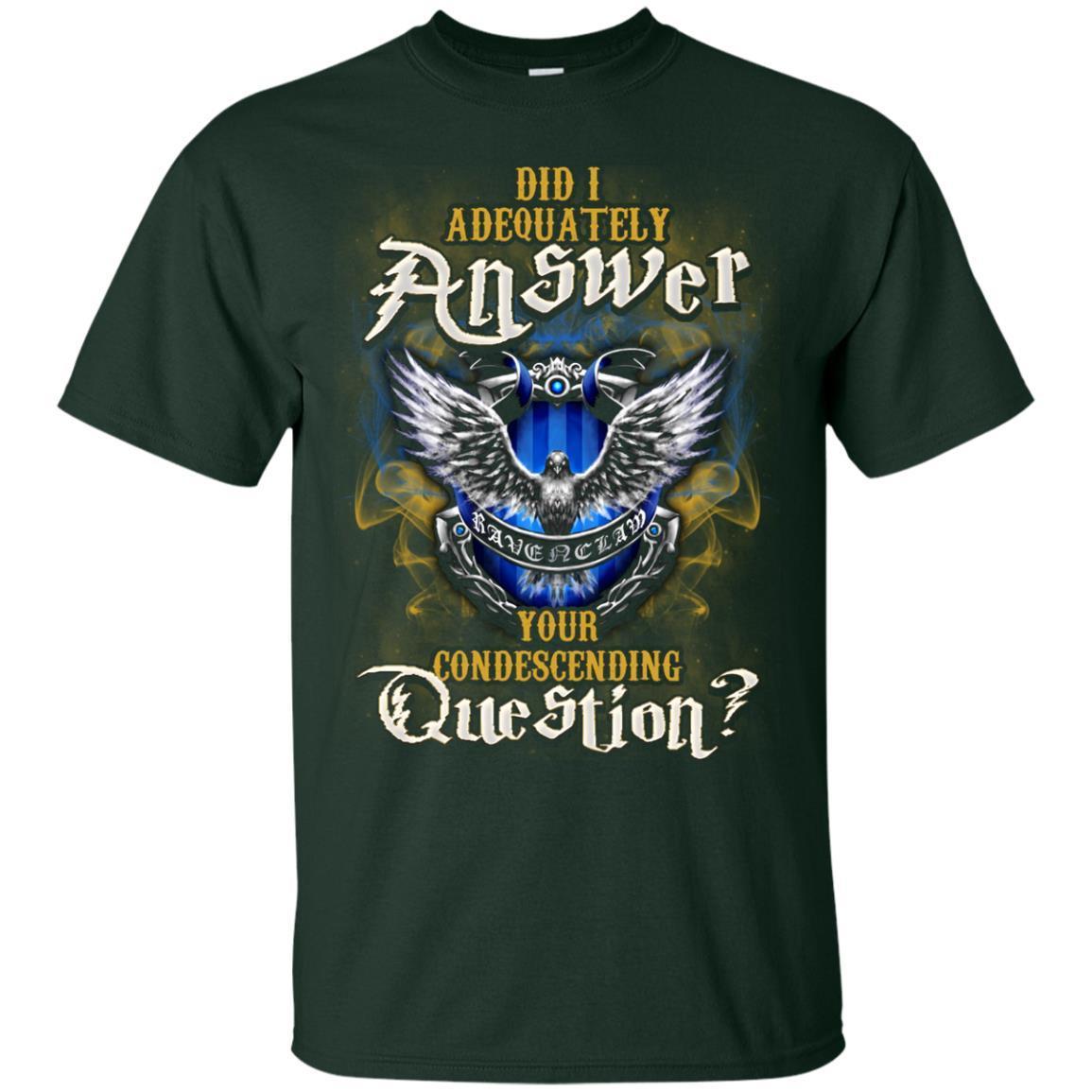 Did I Adequately Answer Your Condescending Question Ravenclaw House Harry Potter Fan Shirt