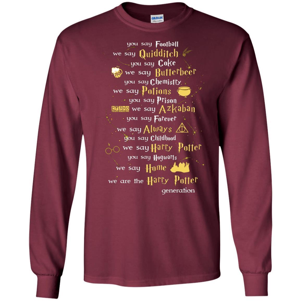 You Say Chilhood We Say Harry Potter You Say Hogwarts We Are Home We Are The Harry Potter Shirt Maroon S