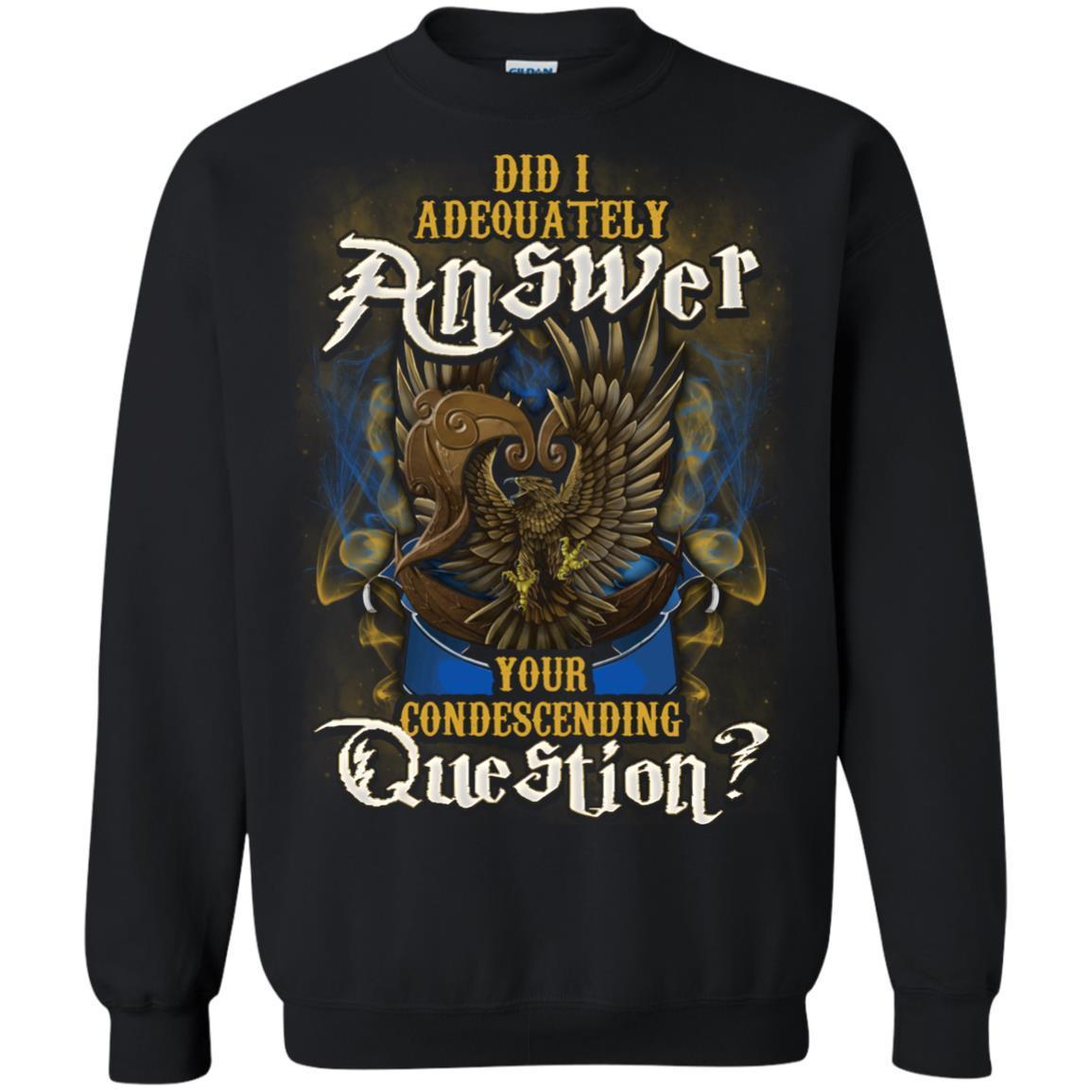 Did I Adequately Answer Your Condescending Question Ravenclaw House Harry Potter Shirt Black S