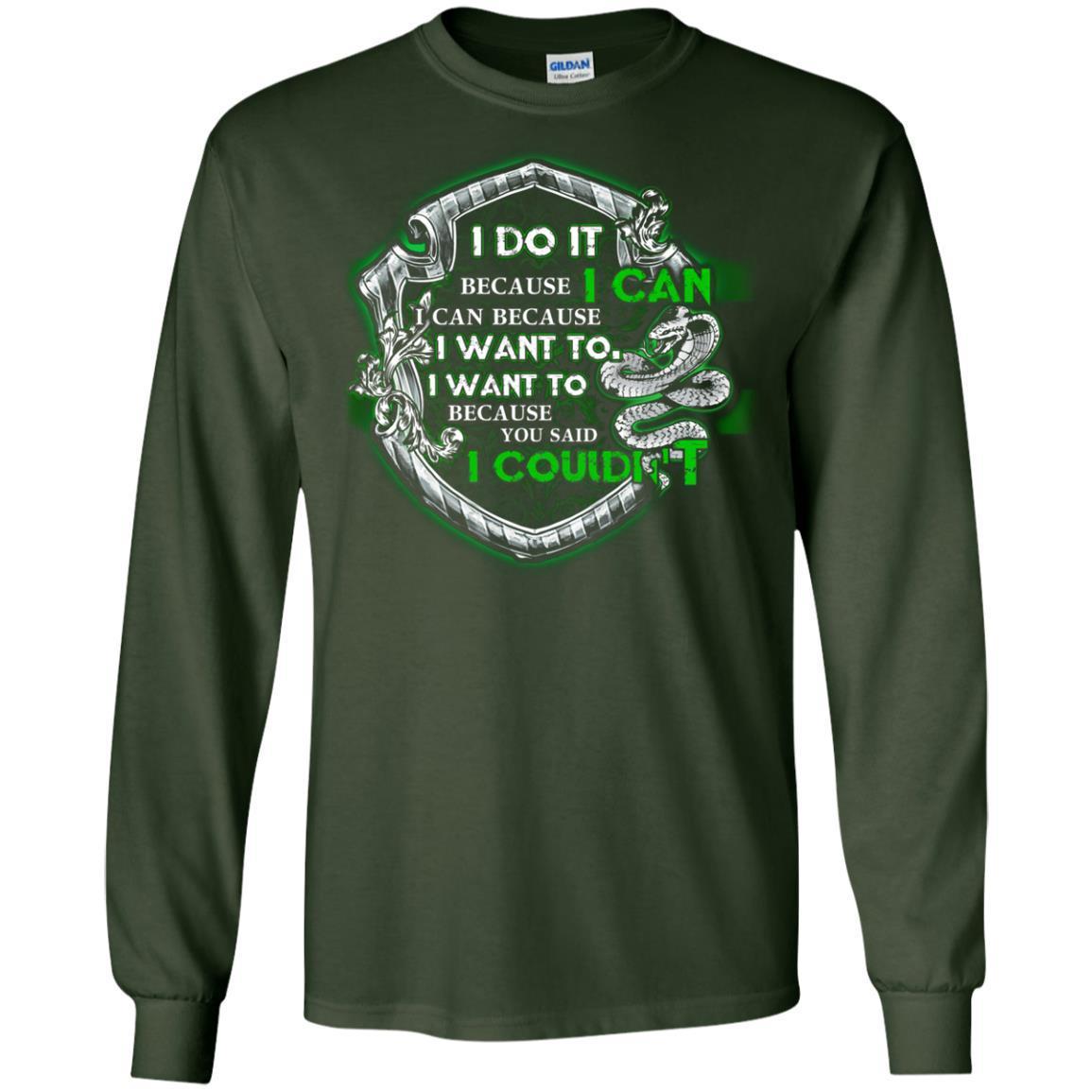 I Do It Because I Can I Can Because I Want To I Want To Because You Said I Couldn't Slytherin House Harry Potter Shirt Forest Green S