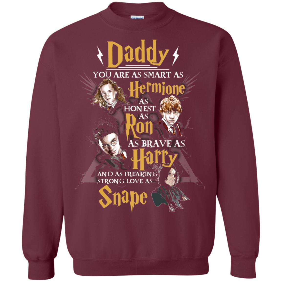Daddy You Are As Smart As Hermione As Honest As Ron As Brave As Harry Harry Potter Fan T-shirt Maroon S