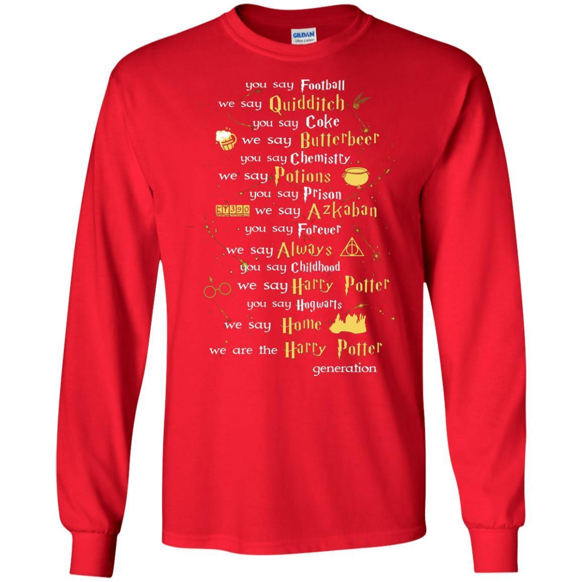 You Say Chilhood We Say Harry Potter You Say Hogwarts We Are Home We Are The Harry Potter Shirt Red S