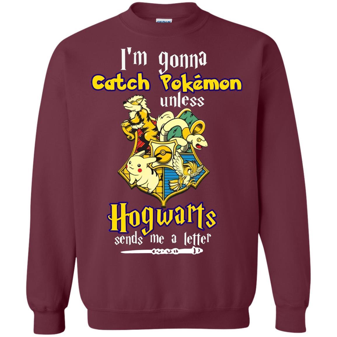 I'm Gonna Catch Pokemon Unless Hogwarts Sends Me A Letter Harry Potter T-shirt Maroon S