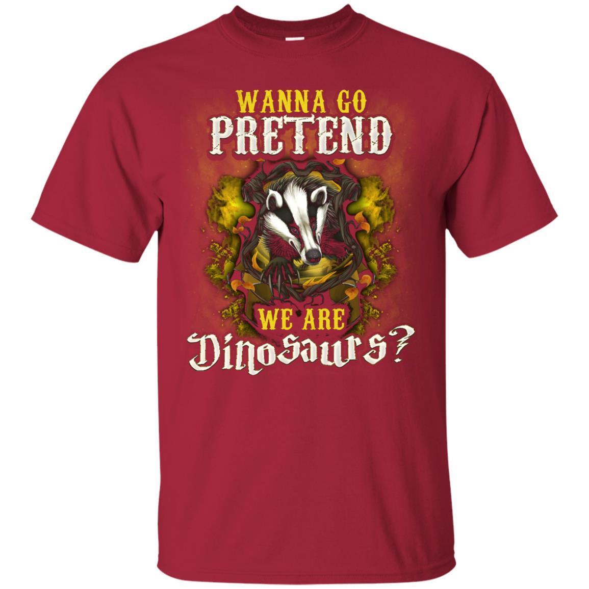 Wanna Go Pretend We're Dinosaurs Hufflepuff House Harry Potter Shirt