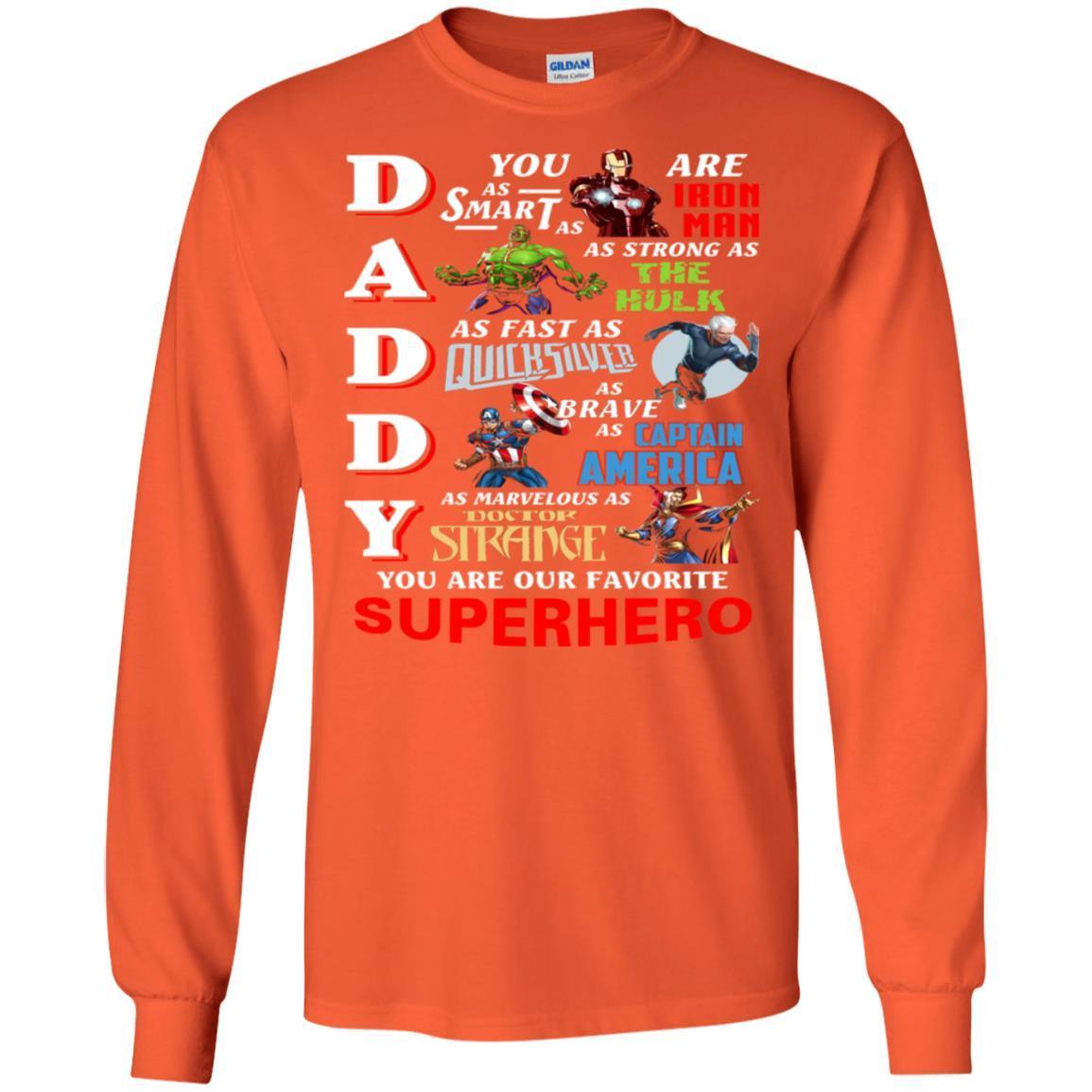 Daddy You Are As Smart As Iron Man You Are Our Favorite Superhero Shirt Orange S