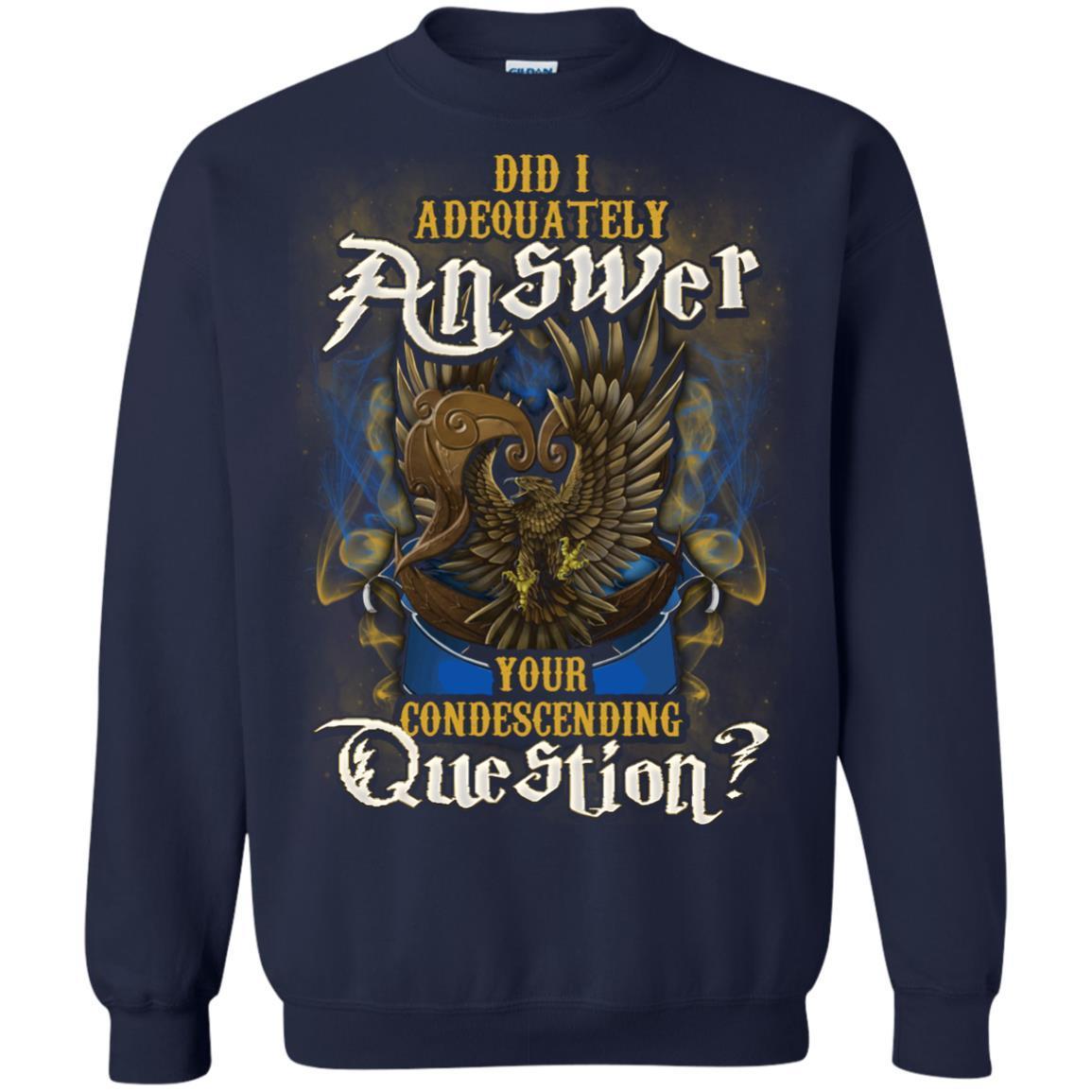 Did I Adequately Answer Your Condescending Question Ravenclaw House Harry Potter Shirt Navy S