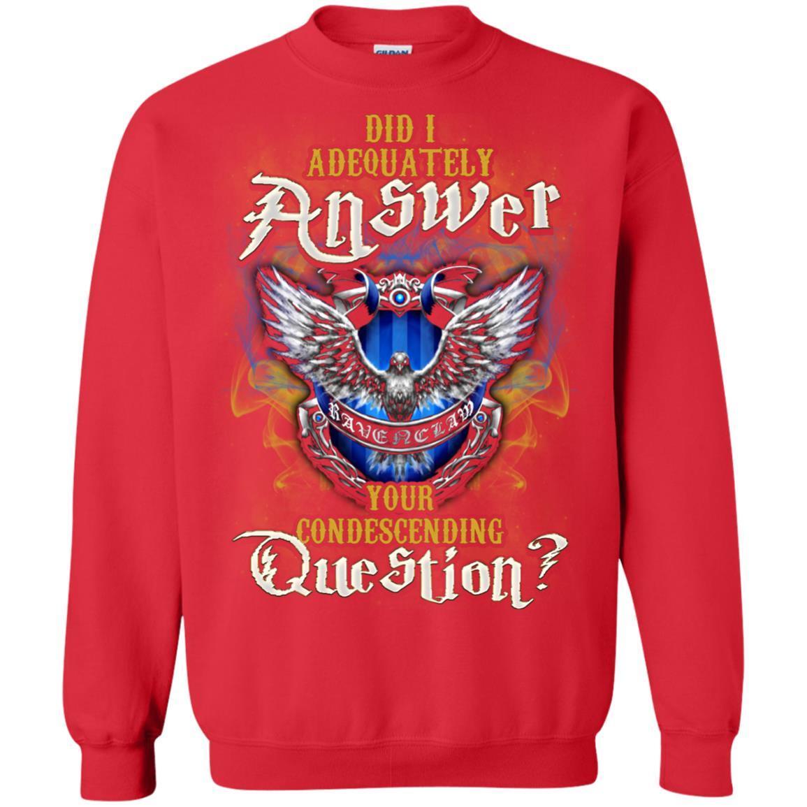 Did I Adequately Answer Your Condescending Question Ravenclaw House Harry Potter Fan Shirt Red S