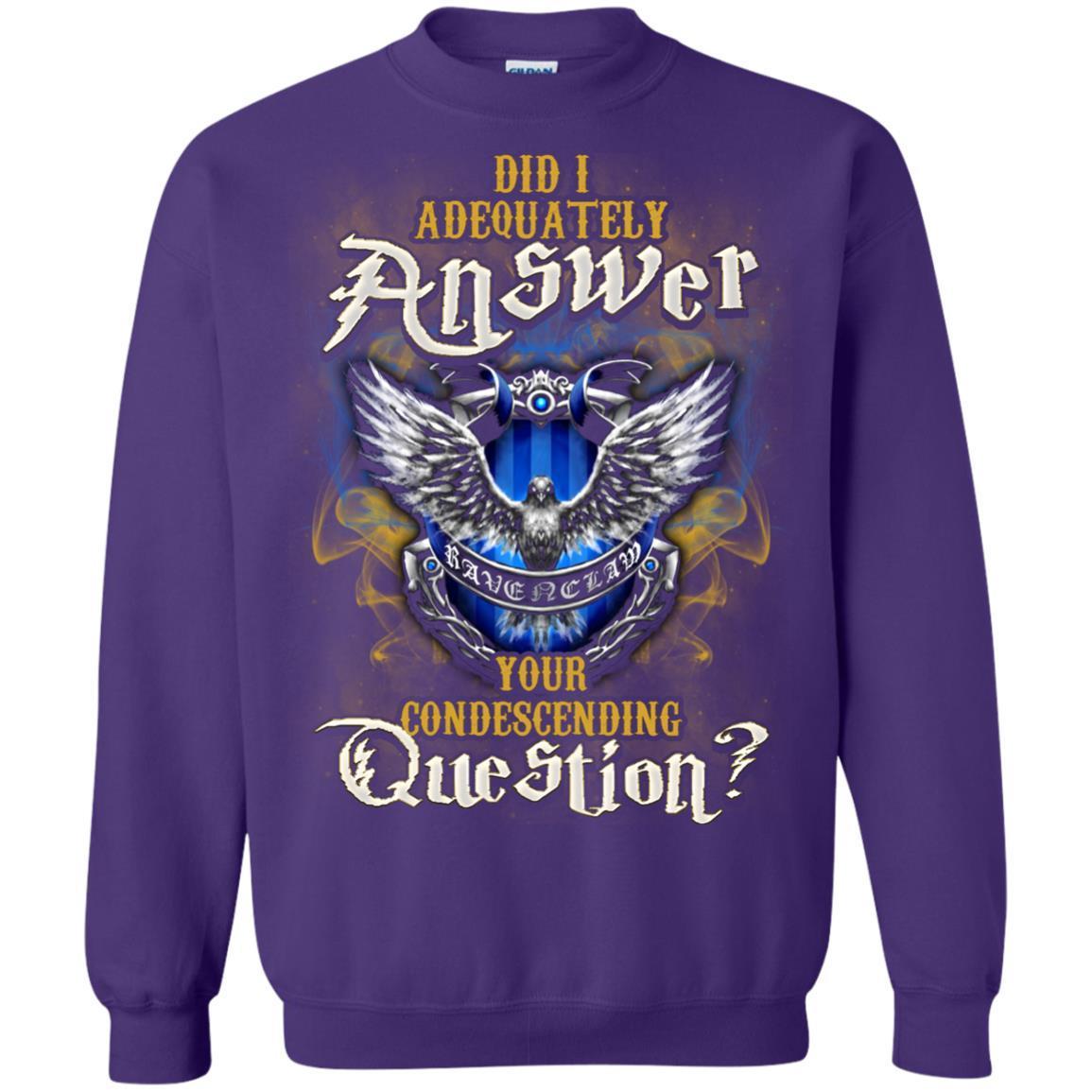 Did I Adequately Answer Your Condescending Question Ravenclaw House Harry Potter Fan Shirt