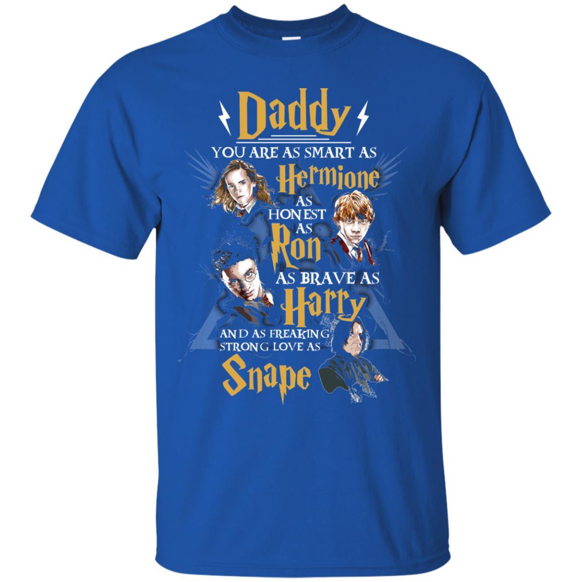 Daddy You Are As Smart As Hermione As Honest As Ron As Brave As Harry Harry Potter Fan T-shirt