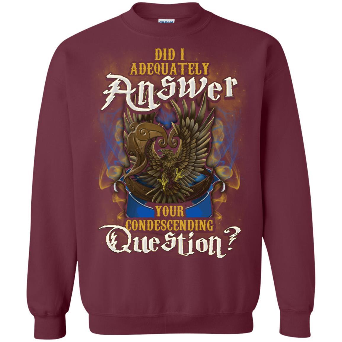 Did I Adequately Answer Your Condescending Question Ravenclaw House Harry Potter Shirt Maroon S