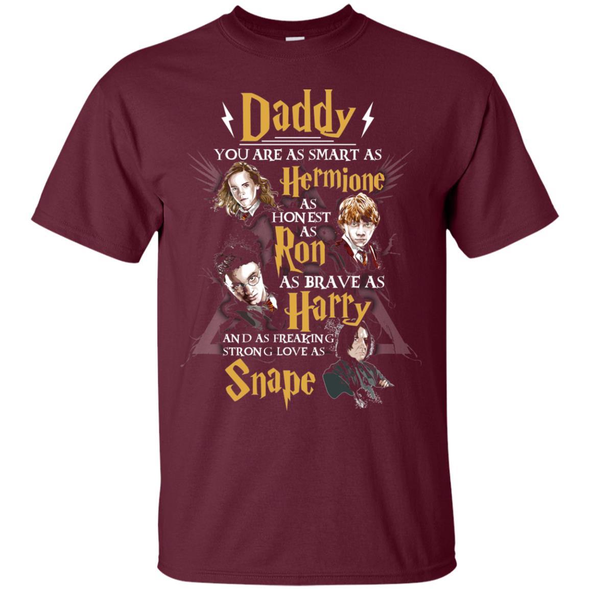 Daddy You Are As Smart As Hermione As Honest As Ron As Brave As Harry Harry Potter Fan T-shirt Maroon S