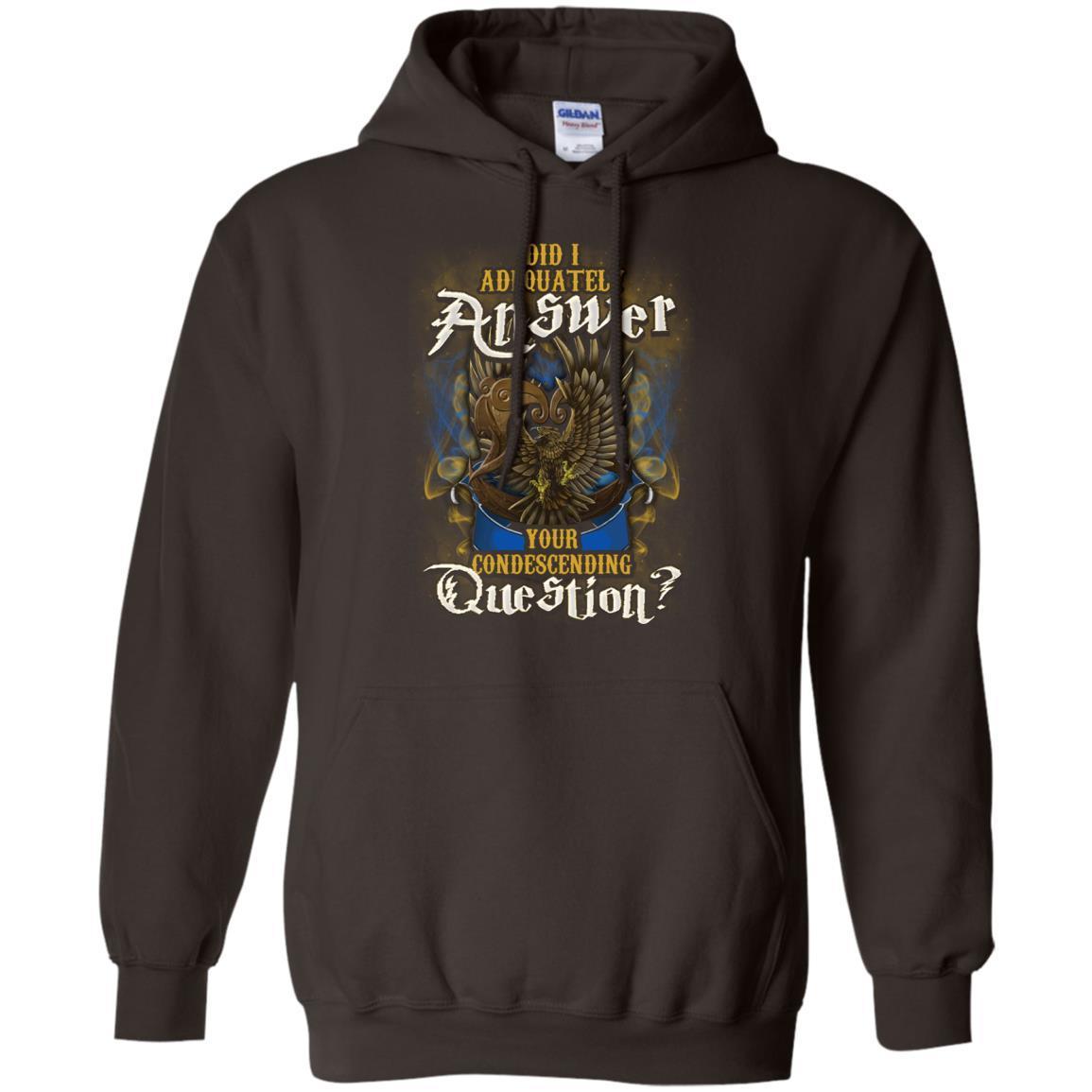 Did I Adequately Answer Your Condescending Question Ravenclaw House Harry Potter Shirt Dark Chocolate S