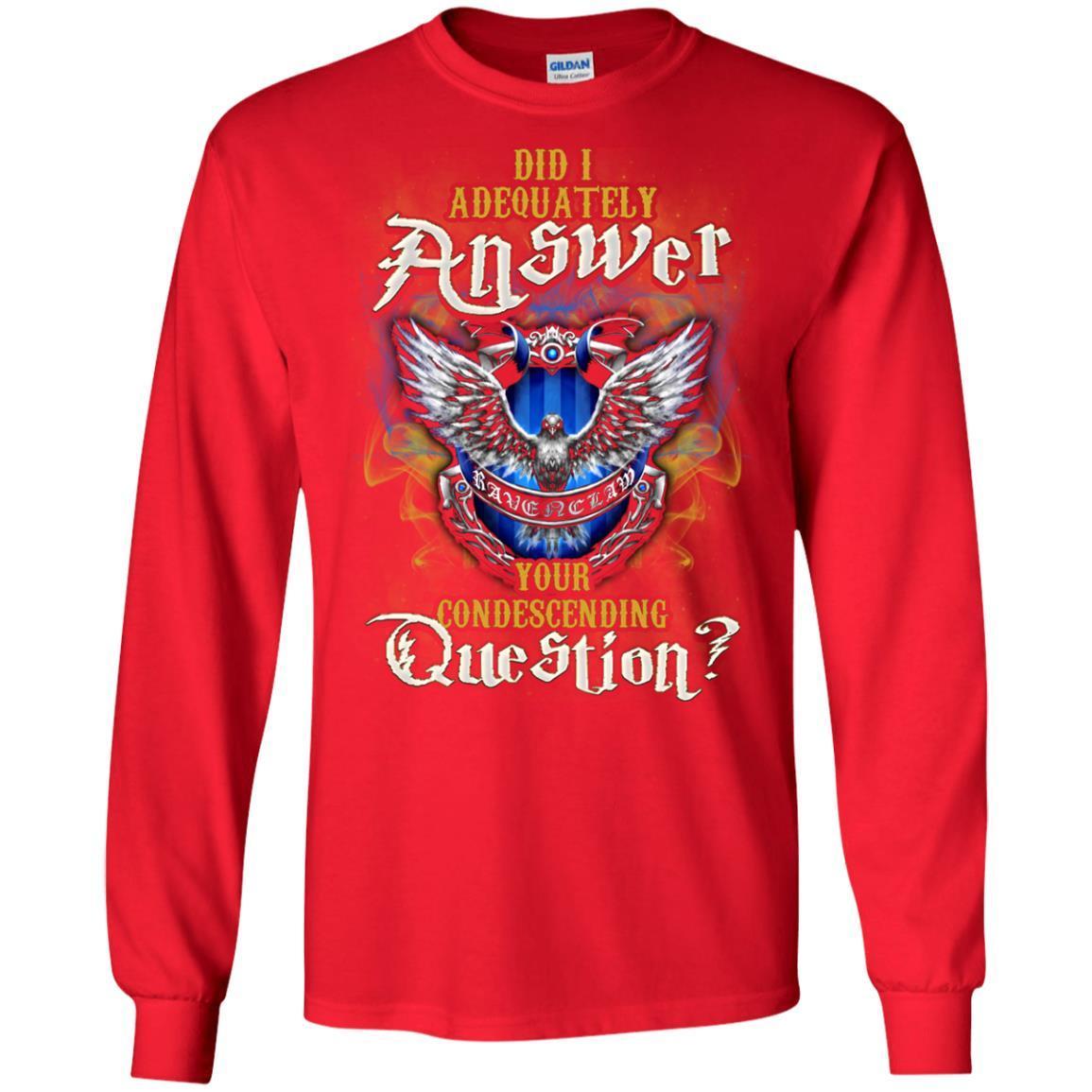 Did I Adequately Answer Your Condescending Question Ravenclaw House Harry Potter Fan Shirt Red S