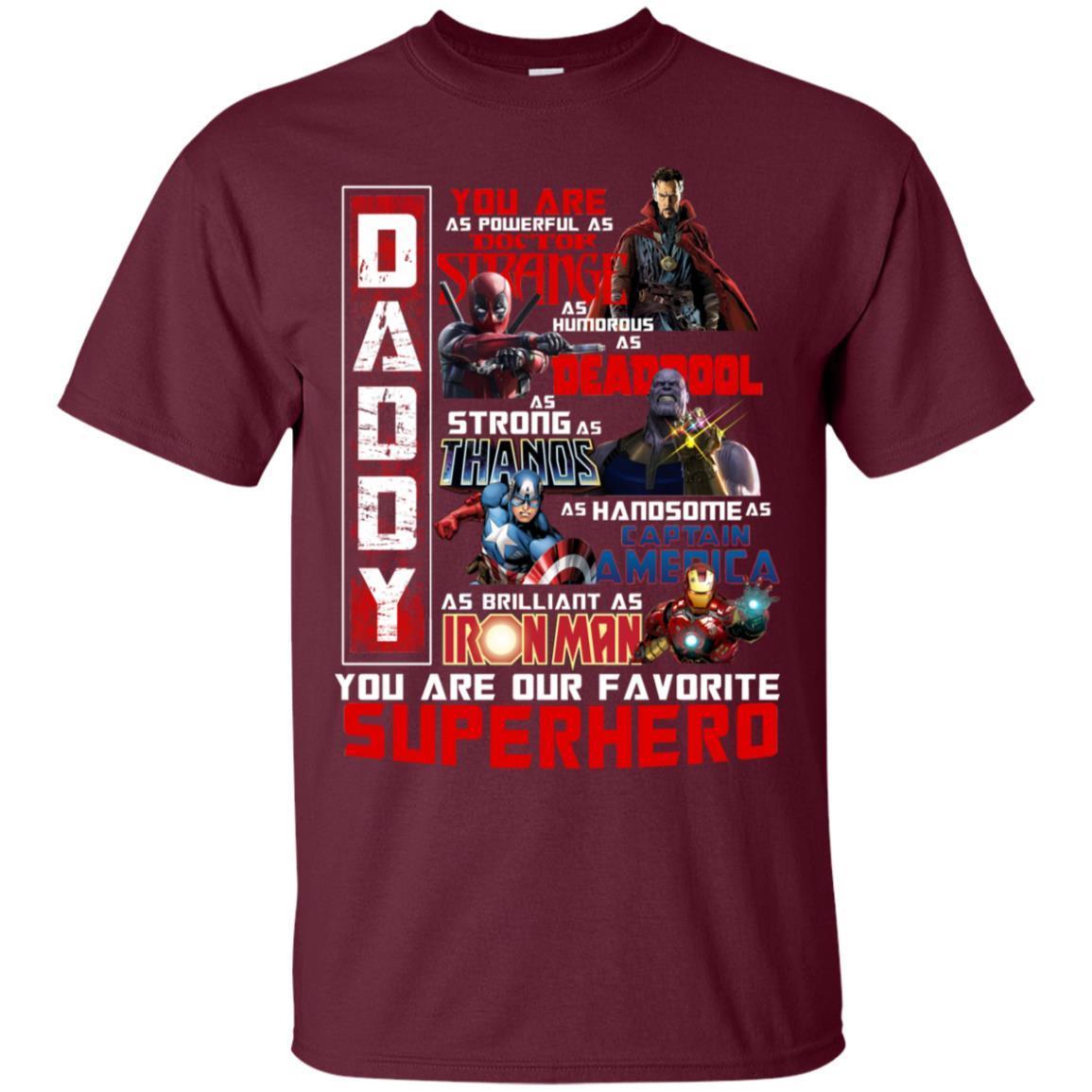 Daddy You Are As Powerful As Doctor Strange You Are Our Favorite Superhero Shirt Maroon S