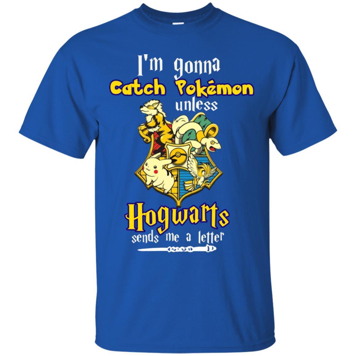 I'm Gonna Catch Pokemon Unless Hogwarts Sends Me A Letter Harry Potter T-shirt Royal S