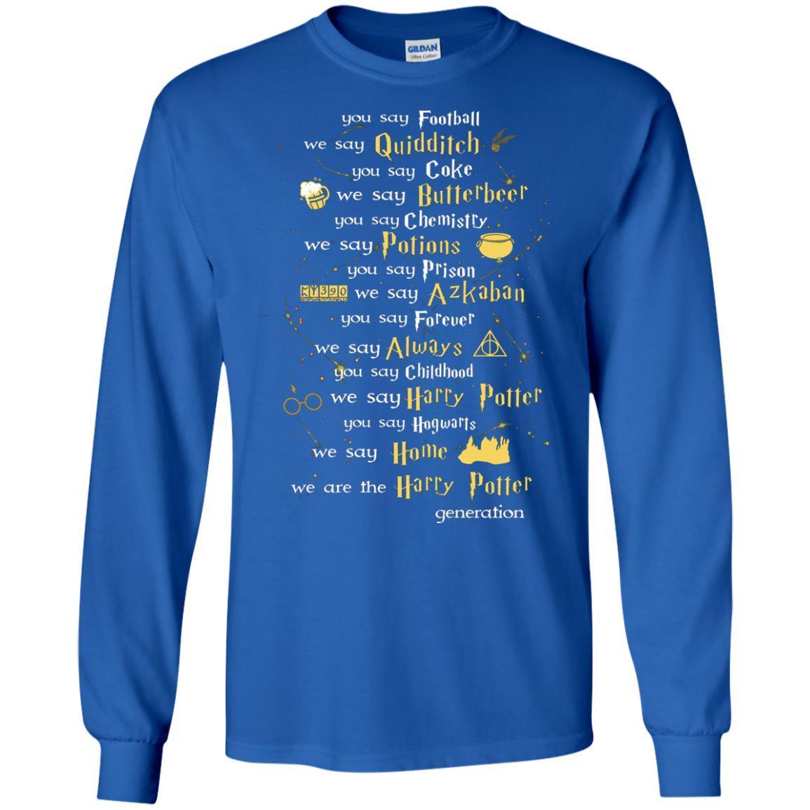 You Say Chilhood We Say Harry Potter You Say Hogwarts We Are Home We Are The Harry Potter Shirt Royal S