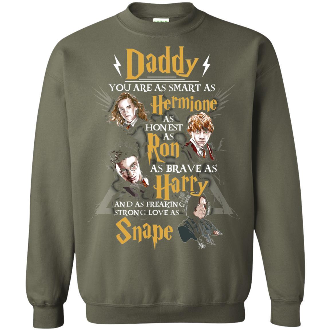 Daddy You Are As Smart As Hermione As Honest As Ron As Brave As Harry Harry Potter Fan T-shirt Military Green S