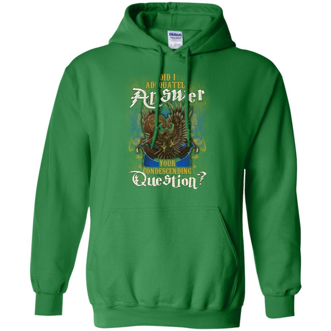 Did I Adequately Answer Your Condescending Question Ravenclaw House Harry Potter Shirt Irish Green S