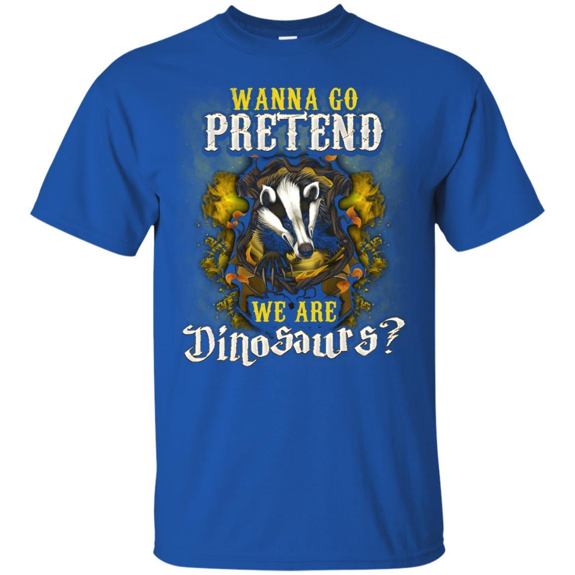 Wanna Go Pretend We're Dinosaurs Hufflepuff House Harry Potter Shirt Royal S