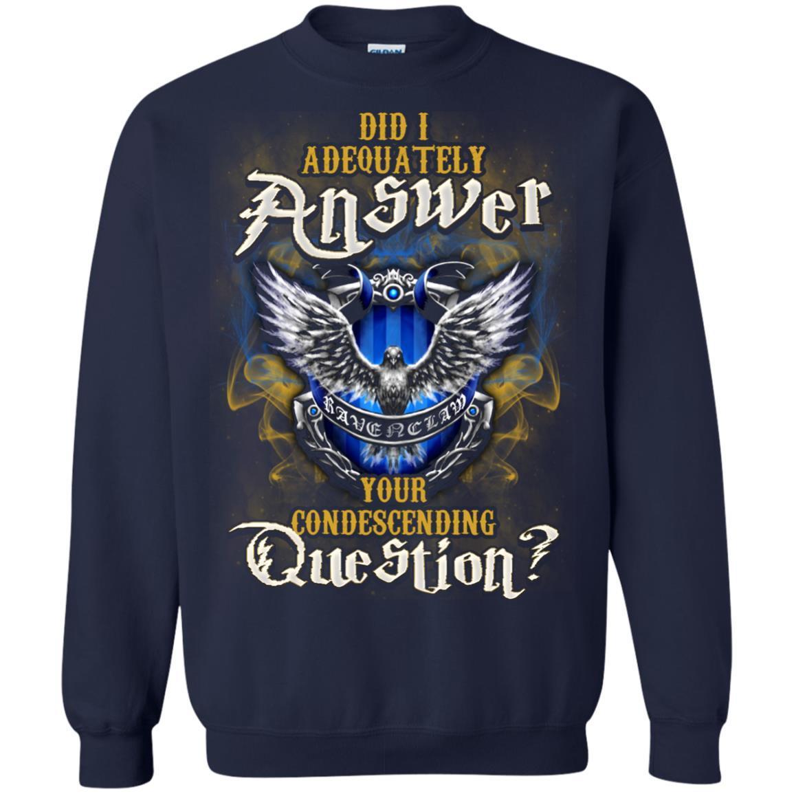 Did I Adequately Answer Your Condescending Question Ravenclaw House Harry Potter Fan Shirt Navy S