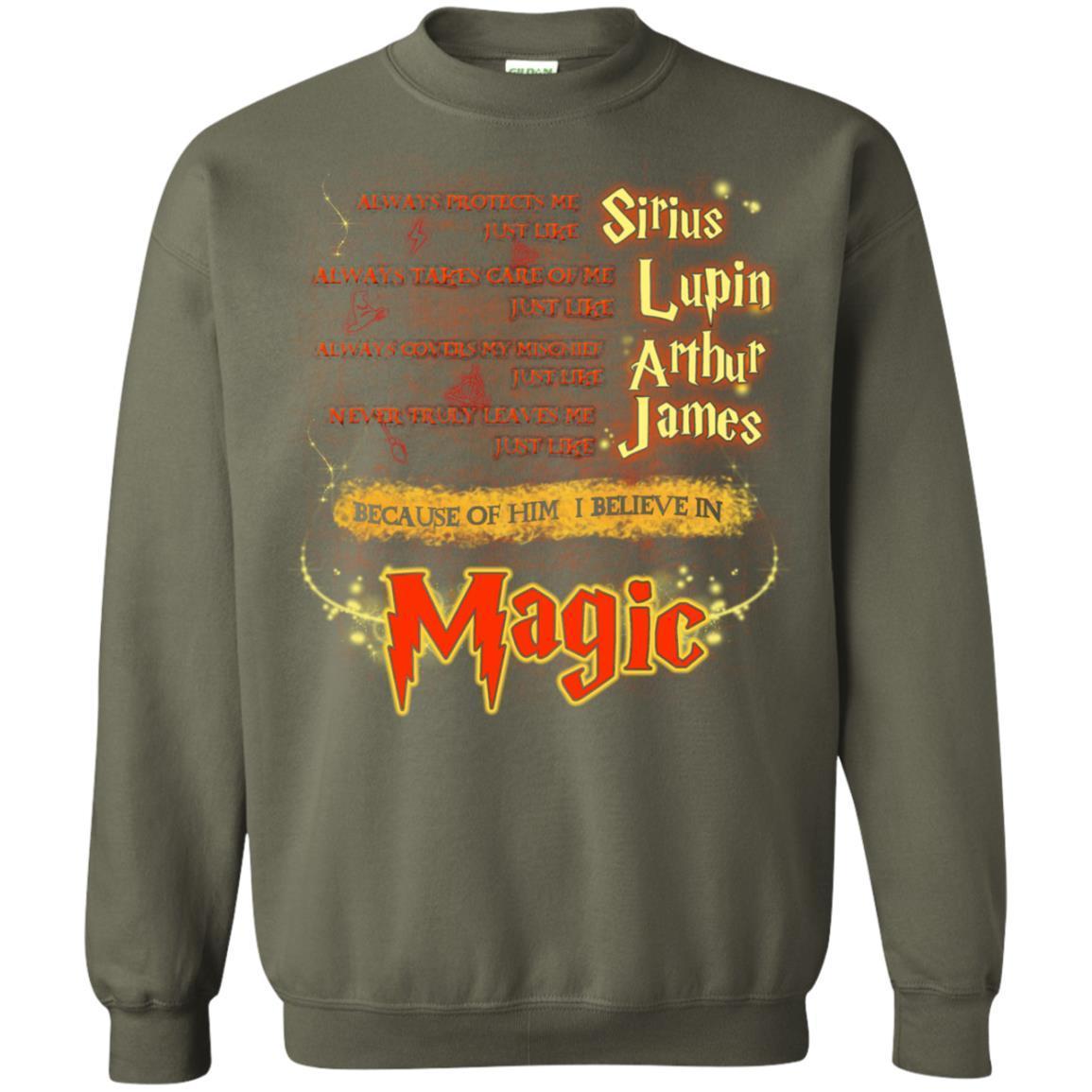 Always Protects Me Just Like Sirius Because Of Him I Believe In Magic Potterhead's Dad Harry Potter Shirt Military Green S
