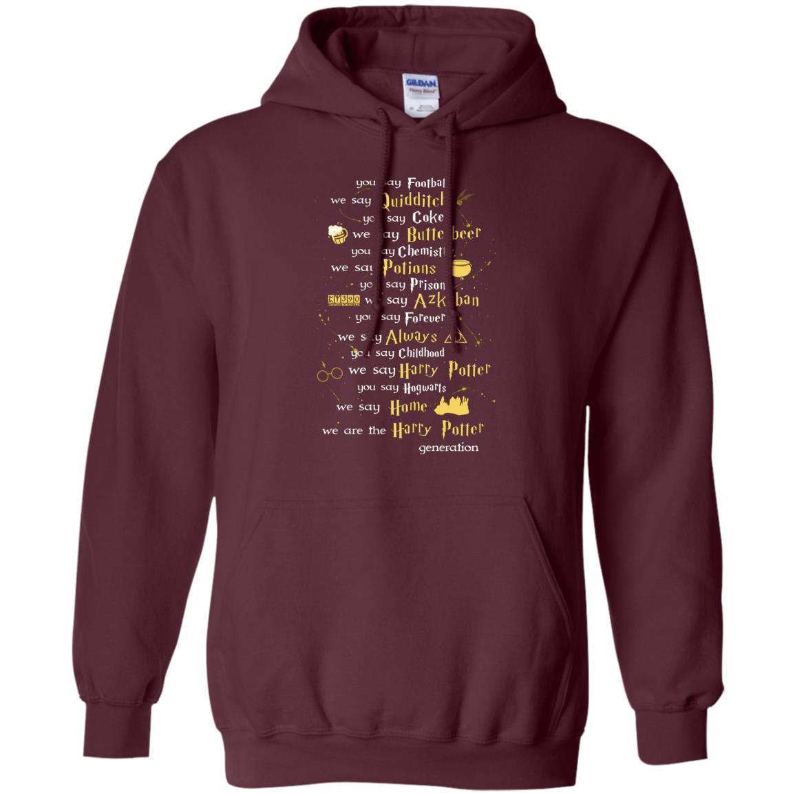 You Say Chilhood We Say Harry Potter You Say Hogwarts We Are Home We Are The Harry Potter Shirt