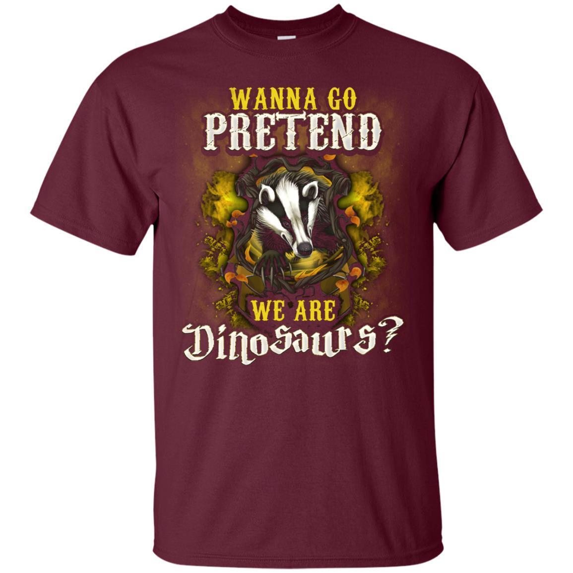 Wanna Go Pretend We're Dinosaurs Hufflepuff House Harry Potter Shirt Maroon S