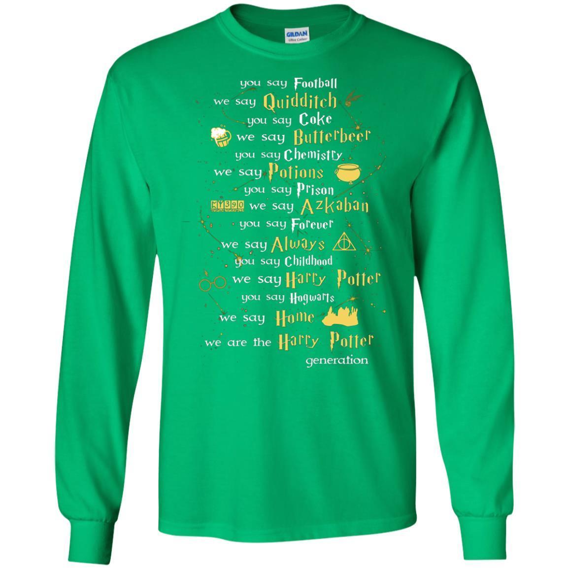 You Say Chilhood We Say Harry Potter You Say Hogwarts We Are Home We Are The Harry Potter Shirt
