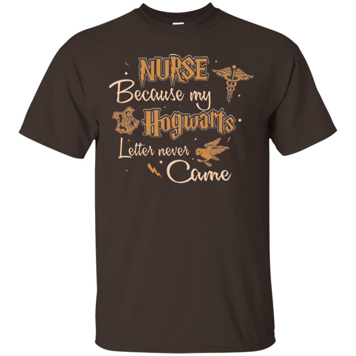 Nurse Because My Hogwarts Letter Never Came Harry Potter Fan T-shirt