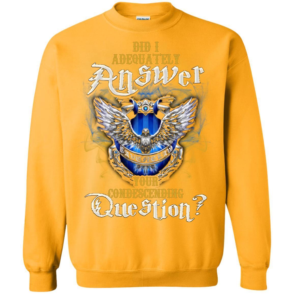 Did I Adequately Answer Your Condescending Question Ravenclaw House Harry Potter Fan Shirt