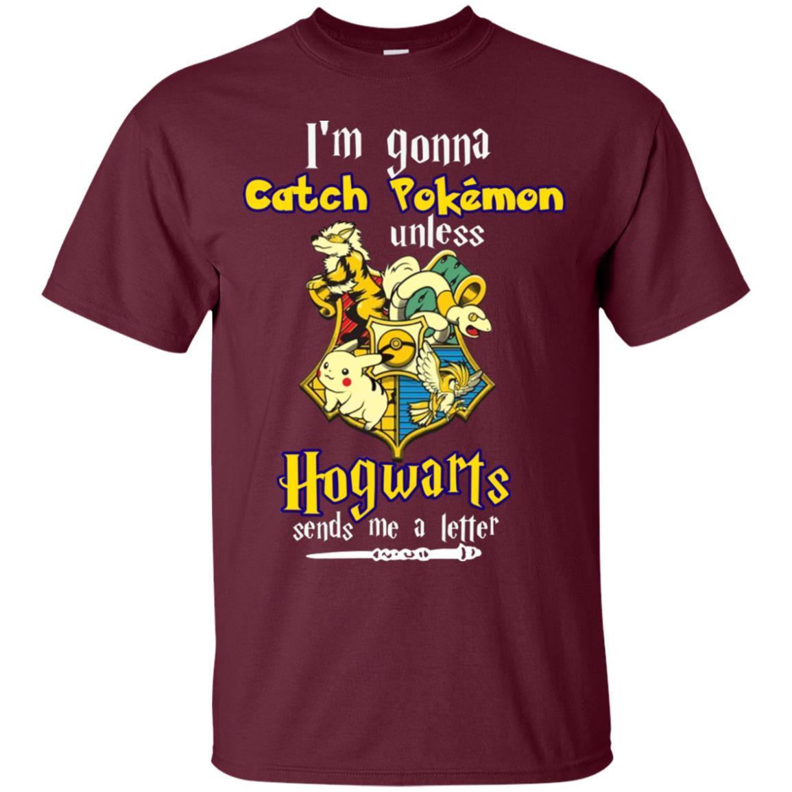 I'm Gonna Catch Pokemon Unless Hogwarts Sends Me A Letter Harry Potter T-shirt Maroon S