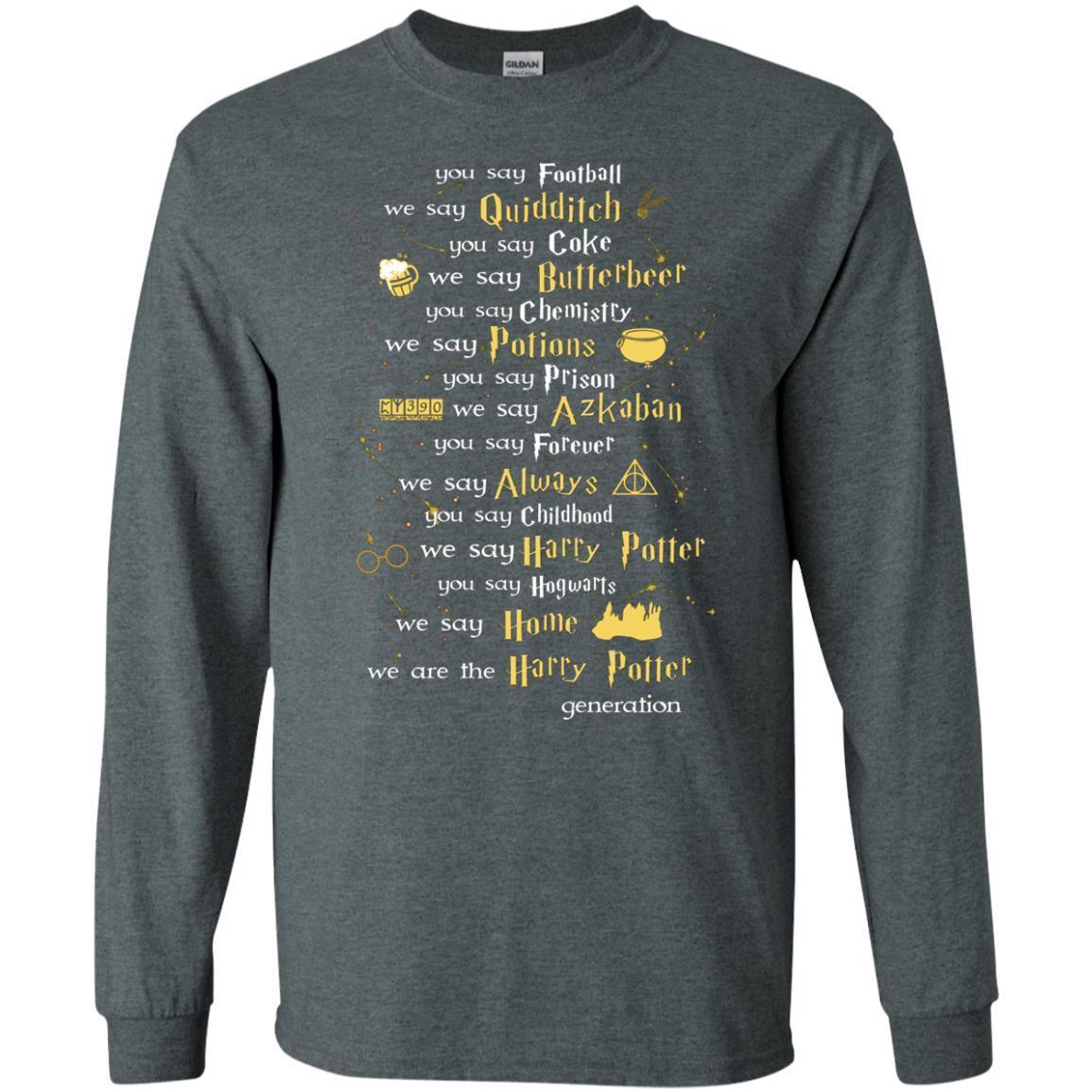 You Say Chilhood We Say Harry Potter You Say Hogwarts We Are Home We Are The Harry Potter Shirt