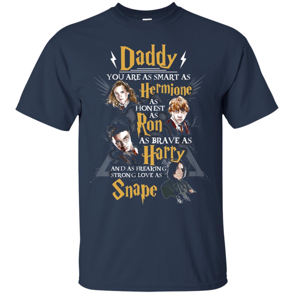Daddy You Are As Smart As Hermione As Honest As Ron As Brave As Harry Harry Potter Fan T-shirt