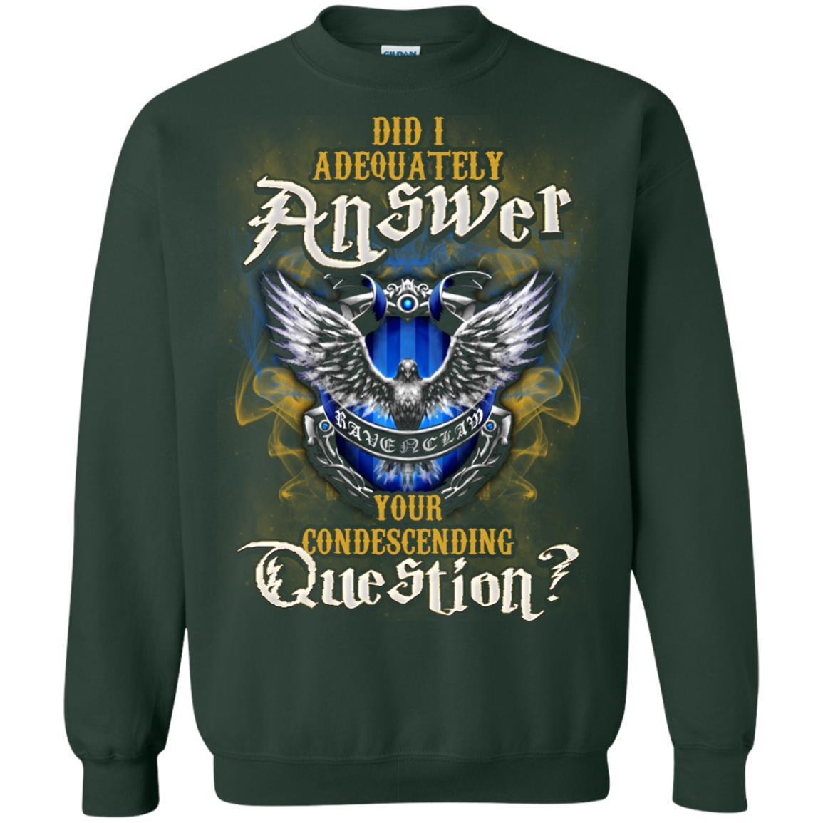 Did I Adequately Answer Your Condescending Question Ravenclaw House Harry Potter Fan Shirt Forest Green S