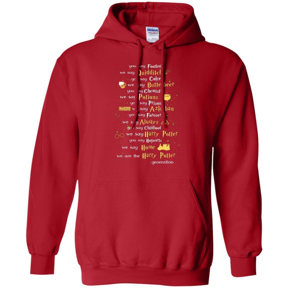 You Say Chilhood We Say Harry Potter You Say Hogwarts We Are Home We Are The Harry Potter Shirt