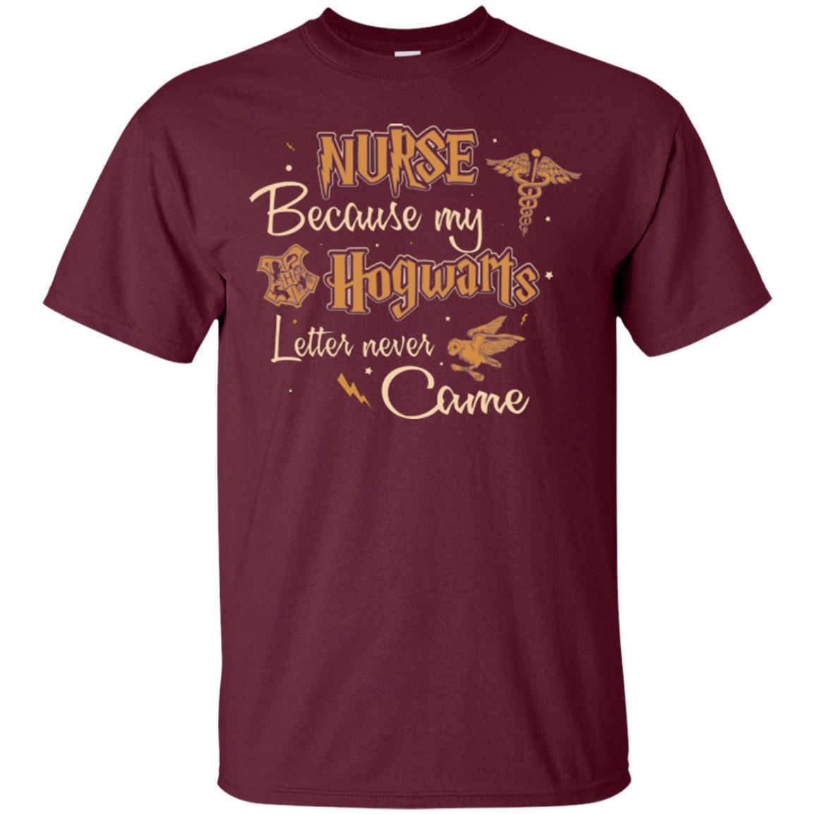 Nurse Because My Hogwarts Letter Never Came Harry Potter Fan T-shirt Maroon S