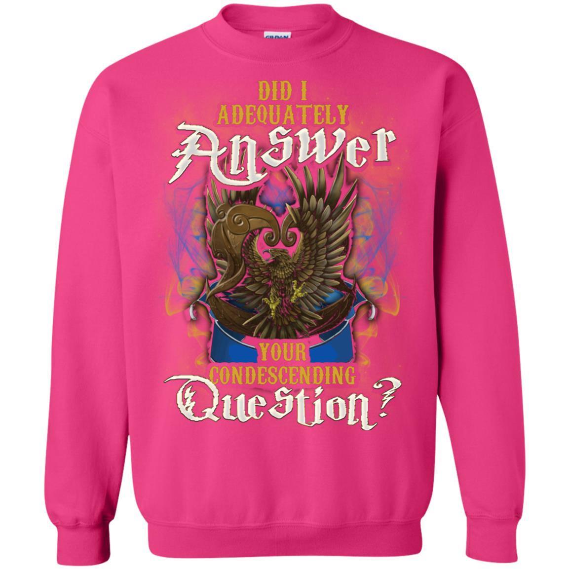 Did I Adequately Answer Your Condescending Question Ravenclaw House Harry Potter Shirt Heliconia S
