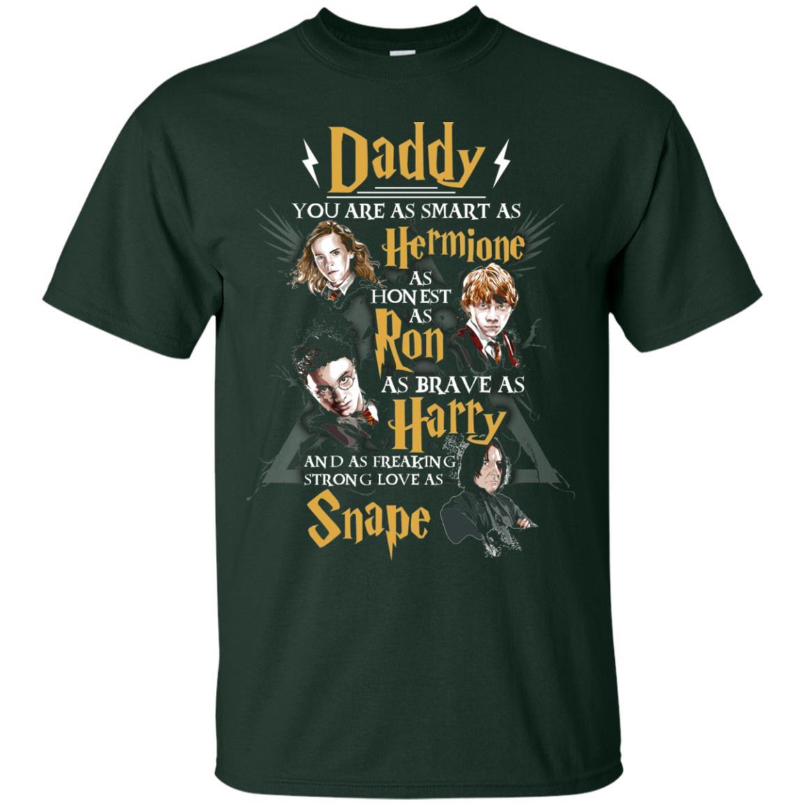 Daddy You Are As Smart As Hermione As Honest As Ron As Brave As Harry Harry Potter Fan T-shirt Forest S