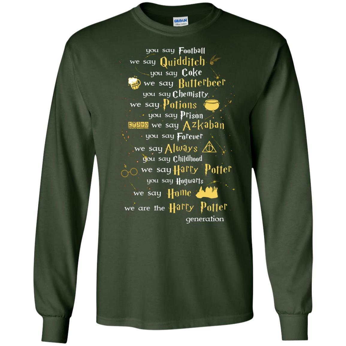 You Say Chilhood We Say Harry Potter You Say Hogwarts We Are Home We Are The Harry Potter Shirt Forest Green S