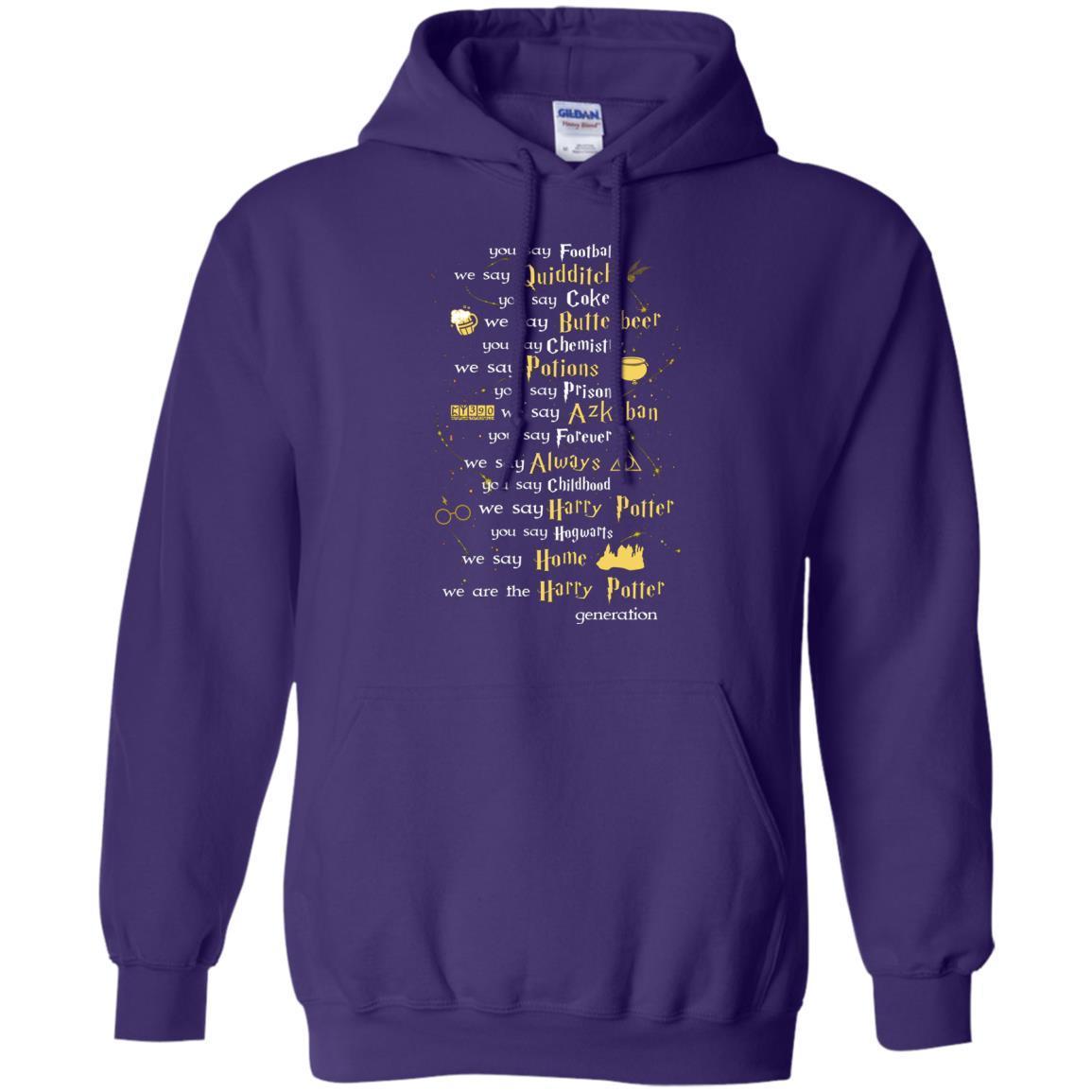 You Say Chilhood We Say Harry Potter You Say Hogwarts We Are Home We Are The Harry Potter Shirt