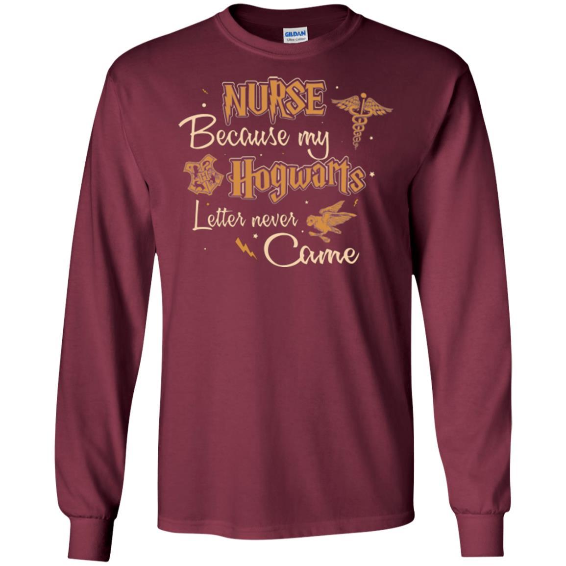 Nurse Because My Hogwarts Letter Never Came Harry Potter Fan T-shirt Maroon S
