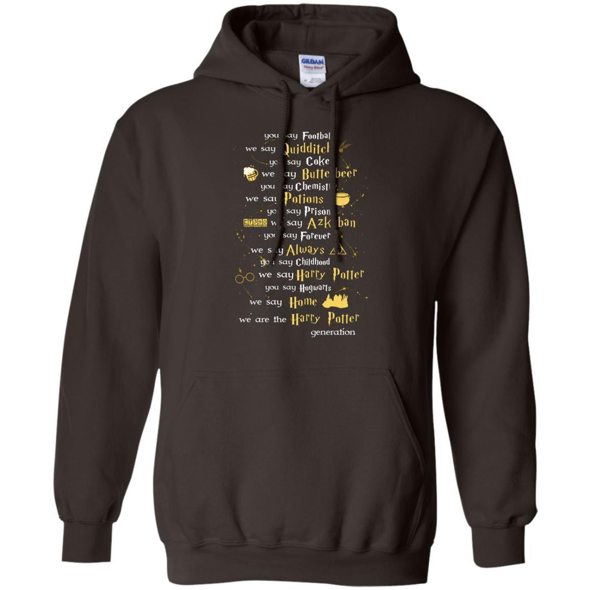 You Say Chilhood We Say Harry Potter You Say Hogwarts We Are Home We Are The Harry Potter Shirt Dark Chocolate S