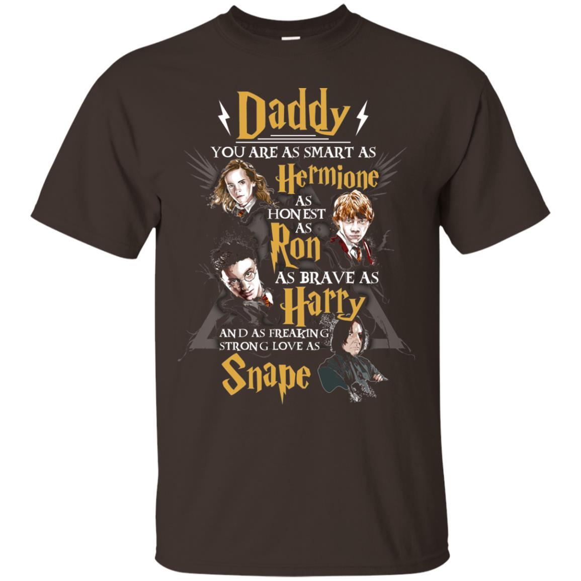 Daddy You Are As Smart As Hermione As Honest As Ron As Brave As Harry Harry Potter Fan T-shirt Dark Chocolate S